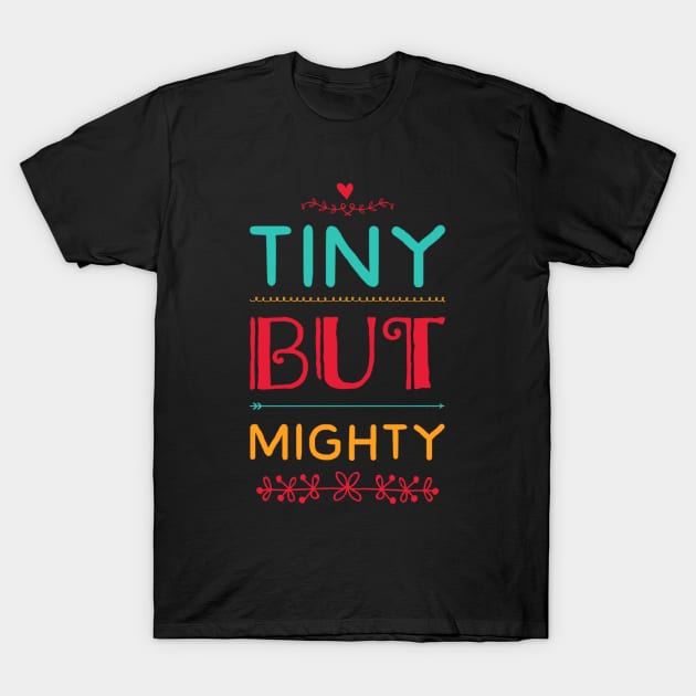 Tiny But Mighty cute great for kids toddlers baby shower gift T-Shirt by BoogieCreates